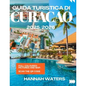 WATERS, HANNAH GUIDA TURISTICA DI CURACAO 2025/2026: Consigli Da Esperti Sulla Cultura, Le Meraviglie Naturali, Le Spiagge E I Tesori Nascosti Di Willemstad WATERS, HANNAH GUIDA TURISTICA DI CURACAO 2025/2026: Consigli Da Esperti Sulla Cultura, Le Meraviglie Naturali, Le Spiagge E I Tesori Nascosti Di Willemstad