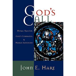 HARE God'S Call: Moral Realism, God's Commands, and Human Autonomy HARE God'S Call: Moral Realism, God's Commands, and Human Autonomy