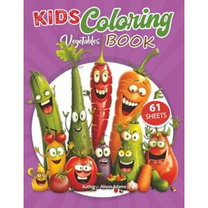Adams, Mr. Alison Vegetable Kingdom: A Fun coloring Book for Kids Aged 3 to 6 Adams, Mr. Alison Vegetable Kingdom: A Fun coloring Book for Kids Aged 3 to 6