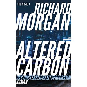 Morgan, Richard Altered Carbon Das Unsterblichkeitsprogramm: Roman. Das Buch zur Netflix-Serie Morgan, Richard Altered Carbon Das Unsterblichkeitsprogramm: Roman. Das Buch zur Netflix-Serie