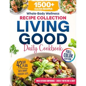Cobb, Astrid Whole-Body Wellness Recipe Collection Living Good Daily Cookbook: 1500+ Clean, Energizing Recipes for Life – Includes a 42-Day Meal Plan Full Color Edition Cobb, Astrid Whole-Body Wellness Recipe Collection Living Good Daily Cookbook: 1500+ Clean, Energizing Recipes for Life – Includes a 42-Day Meal Plan Full Color Edition