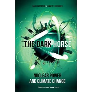 Partanen, Rauli The Dark Horse: Nuclear Power and Climate Change Partanen, Rauli The Dark Horse: Nuclear Power and Climate Change