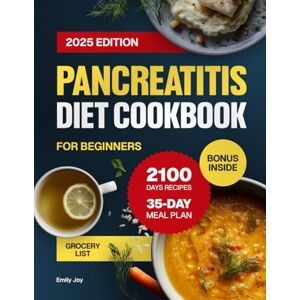 Joy, Emily Pancreatitis Diet Cookbook for Beginners: A Complete Guide with 2100 Days of Easy & Anti-Inflammatory Recipes to Manage Chronic Pancreatitis. Includes ... Diet Made Simple: Easy & Delicious Recipes) Joy, Emily Pancreatitis Diet Cookbook for Beginners: A Complete Guide with 2100 Days of Easy & Anti-Inflammatory Recipes to Manage Chronic Pancreatitis. Includes ... Diet Made Simple: Easy & Delicious Recipes)