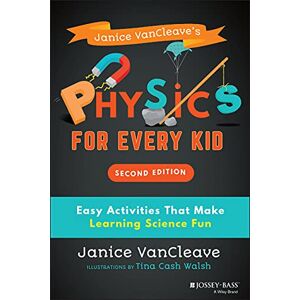 VanCleave, Janice Janice VanCleave's Physics for Every Kid: Easy Activities That Make Learning Science Fun (Science for Every Kid Series) VanCleave, Janice Janice VanCleave's Physics for Every Kid: Easy Activities That Make Learning Science Fun (Science for Every Kid Series)