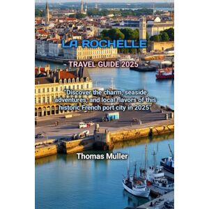 Muller, Thomas LA ROCHELLE TRAVEL GUIDE 2025 Muller, Thomas LA ROCHELLE TRAVEL GUIDE 2025