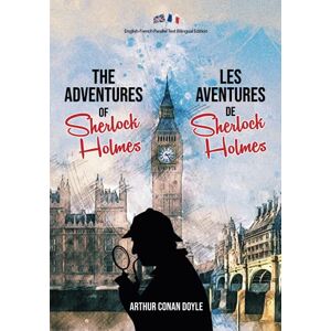 Doyle, Sir Arthur Conan The Adventures of Sherlock Holmes / Les Aventures de Sherlock Holmes: English-French Parallel Text Bilingual Edition / Texte Parallèle Anglais-Français Édition Bilingue Doyle, Sir Arthur Conan The Adventures of Sherlock Holmes / Les Aventures de Sherlock Holmes: English-French Parallel Text Bilingual Edition / Texte Parallèle Anglais-Français Édition Bilingue