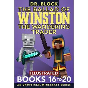 Block, Dr. The Ballad of Winston the Wandering Trader, Books 16-20: An Unofficial Minecraft Series (Illustrated Ballad of Winston Collections) Block, Dr. The Ballad of Winston the Wandering Trader, Books 16-20: An Unofficial Minecraft Series (Illustrated Ballad of Winston Collections)