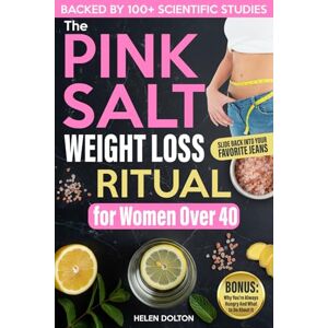 Dolton, Helen The Pink Salt Weight Loss Ritual for Women Over 40: A Practical Reset to Flatten Your Belly, Stop Hormonal Weight Gain and Slide Back Into Your Favorite Jeans Without Diets or 5AM Workouts Dolton, Helen The Pink Salt Weight Loss Ritual for Women Over 40: A Practical Reset to Flatten Your Belly, Stop Hormonal Weight Gain and Slide Back Into Your Favorite Jeans Without Diets or 5AM Workouts