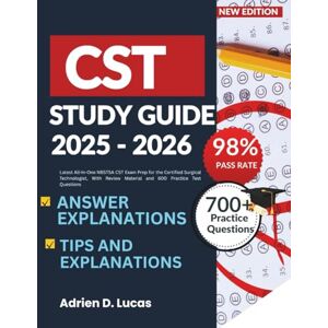 Lucas, Adrien D, CST STUDY GUIDE 2025-2026: Latest All-In-One NBSTSA CST Exam Prep for the Certified Surgical Technologist, With Review Material and 600 Practice Test Questions Lucas, Adrien D, CST STUDY GUIDE 2025-2026: Latest All-In-One NBSTSA CST Exam Prep for the Certified Surgical Technologist, With Review Material and 600 Practice Test Questions