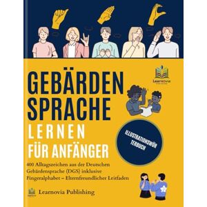 Publishing, Learnovia Gebärdensprache lernen FÜR ANFÄNGER – Illustriertes Wörterbuch: 400 Alltagszeichen aus der Deutschen Gebärdensprache (DGS) inklusive Fingeralphabet – ... Leitfaden (Learnovia Sign Language Series) Publishing, Learnovia Gebärdensprache lernen FÜR ANFÄNGER – Illustriertes Wörterbuch: 400 Alltagszeichen aus der Deutschen Gebärdensprache (DGS) inklusive Fingeralphabet – ... Leitfaden (Learnovia Sign Language Series)