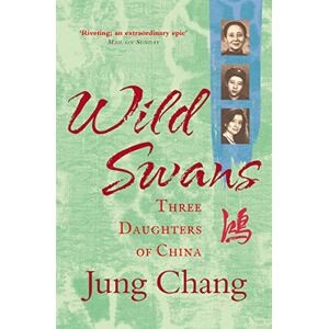 Chang, Jung Wild Swans: Three Daughters of China – One of the Sunday Times Top 100 Bestselling Books of the Past 50 Years Chang, Jung Wild Swans: Three Daughters of China – One of the Sunday Times Top 100 Bestselling Books of the Past 50 Years