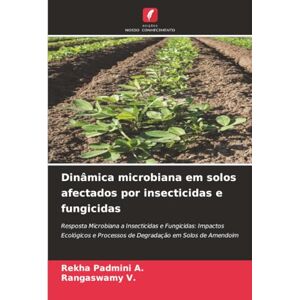 A., Rekha Padmini Dinâmica microbiana em solos afectados por insecticidas e fungicidas: Resposta Microbiana a Insecticidas e Fungicidas: Impactos Ecológicos e Processos de Degradação em Solos de Amendoim A., Rekha Padmini Dinâmica microbiana em solos afectados por insecticidas e fungicidas: Resposta Microbiana a Insecticidas e Fungicidas: Impactos Ecológicos e Processos de Degradação em Solos de Amendoim