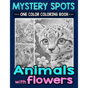 Ann, Lily Mystery Spots One Color Coloring Book Animals with Flowers: Calming Dot Art for Adults and Teens to Inspire Positivity and Strength Ann, Lily Mystery Spots One Color Coloring Book Animals with Flowers: Calming Dot Art for Adults and Teens to Inspire Positivity and Strength