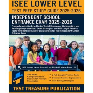 Publication, Test Treasure ISEE Lower Level Test Prep Study Guide 2025-2026: Master Verbal Reasoning, Mathematics, and Reading Comprehension, Full-Length Practice Tests for the Independent School Entrance Exam Publication, Test Treasure ISEE Lower Level Test Prep Study Guide 2025-2026: Master Verbal Reasoning, Mathematics, and Reading Comprehension, Full-Length Practice Tests for the Independent School Entrance Exam