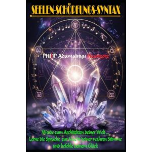 Heartcore, PHIlIP Adamainyu Seelen-Schöpfungs-Syntax: Werde zum Architekten deiner Welt. Lerne die Sprache zur Macht deiner wahren Stimme und befehle deinem Glück. (LEVEL 0: TITAN-Einsteiger) Heartcore, PHIlIP Adamainyu Seelen-Schöpfungs-Syntax: Werde zum Architekten deiner Welt. Lerne die Sprache zur Macht deiner wahren Stimme und befehle deinem Glück. (LEVEL 0: TITAN-Einsteiger)