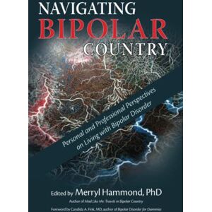 Hammond PhD, Merryl Navigating Bipolar Country: Personal and Professional Perspectives on Living with Bipolar Disorder Hammond PhD, Merryl Navigating Bipolar Country: Personal and Professional Perspectives on Living with Bipolar Disorder