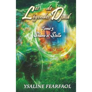 Fearfaol, Ysaline Les Légendes de Djaïd tome 3: Shane et Stella Fearfaol, Ysaline Les Légendes de Djaïd tome 3: Shane et Stella