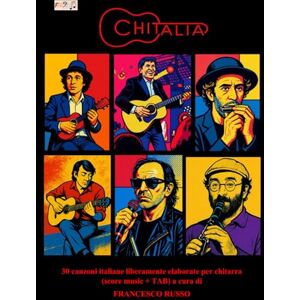 Russo, Francesco CHITALIA: 30 canzoni italiane liberamente elaborate per chitarra (score music + TAB) Russo, Francesco CHITALIA: 30 canzoni italiane liberamente elaborate per chitarra (score music + TAB)