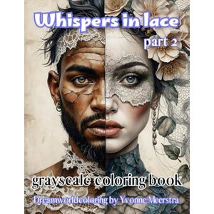 meerstra, yvonne Whispers in lace part 2: A Fantasy Grayscale Coloring Book of Ethereal Portraits in Lace and Nature – Dreamworldcoloring part Two meerstra, yvonne Whispers in lace part 2: A Fantasy Grayscale Coloring Book of Ethereal Portraits in Lace and Nature – Dreamworldcoloring part Two