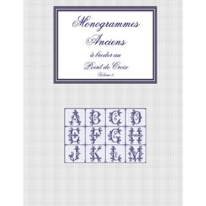 Réédition, A. Monogrammes anciens à broder au point de croix: Volume 2 (Monogrammes anciens broder au point de croix) Réédition, A. Monogrammes anciens à broder au point de croix: Volume 2 (Monogrammes anciens broder au point de croix)