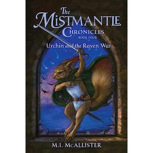 McAllister, M I Urchin and the Raven War: 4 (Mistmantle Chronicles) McAllister, M I Urchin and the Raven War: 4 (Mistmantle Chronicles)