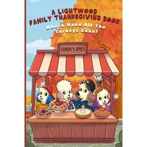 Company, Abbix Publishing A Lightwood Family Thanksgiving Story: Where Have All the Turkeys Gone? (The Lightwood Family Adventure Series) Company, Abbix Publishing A Lightwood Family Thanksgiving Story: Where Have All the Turkeys Gone? (The Lightwood Family Adventure Series)