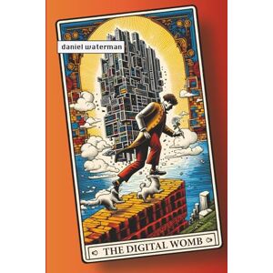 Waterman, Mr Daniel The Digital Womb: Cognitive Liberty and the Fight for our Sovereign Future Waterman, Mr Daniel The Digital Womb: Cognitive Liberty and the Fight for our Sovereign Future