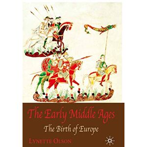 Olson, Lynette The Early Middle Ages: The Birth of Europe Olson, Lynette The Early Middle Ages: The Birth of Europe