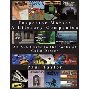 Taylor Inspector Morse: A Literary Companion: An A-Z Guide to the Books of Colin Dexter Taylor Inspector Morse: A Literary Companion: An A-Z Guide to the Books of Colin Dexter