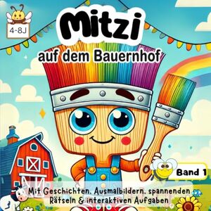 Mitterbacher, Christian Mitzi der Pinsel auf dem Bauernhof, Geschichten zum Mitmachen und Ausmalen: Geschichten mit Ausmalbildern und spannenden interaktiven Aufgaben auf dem Bauernhof (Abenteuer mit Mitzi) Mitterbacher, Christian Mitzi der Pinsel auf dem Bauernhof, Geschichten zum Mitmachen und Ausmalen: Geschichten mit Ausmalbildern und spannenden interaktiven Aufgaben auf dem Bauernhof (Abenteuer mit Mitzi)