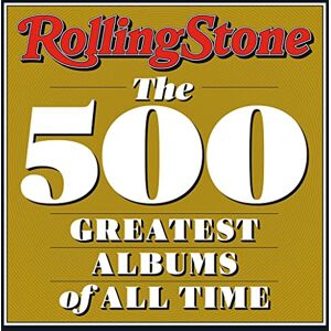 Rolling Stone : The 500 Greatest Albums of All Time Rolling Stone : The 500 Greatest Albums of All Time