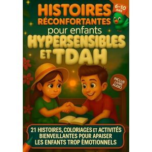 L, Léa Histoires réconfortantes pour enfants hypersensibles et TDAH: 21 histoires, coloriages et activités bienveillantes pour apaiser les enfants trop émotionnels L, Léa Histoires réconfortantes pour enfants hypersensibles et TDAH: 21 histoires, coloriages et activités bienveillantes pour apaiser les enfants trop émotionnels