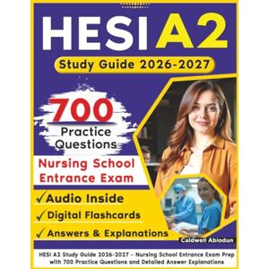 Abiodun, Caldwell HESI A2 Study Guide 2026-2027: Nursing School Entrance Exam Prep with 700 Practice Questions and Detailed Answer Explanations Abiodun, Caldwell HESI A2 Study Guide 2026-2027: Nursing School Entrance Exam Prep with 700 Practice Questions and Detailed Answer Explanations