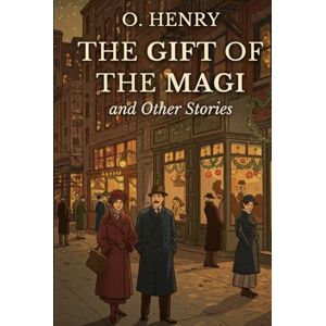 O. HENRY The Gift of the Magi and Other Stories O. HENRY The Gift of the Magi and Other Stories