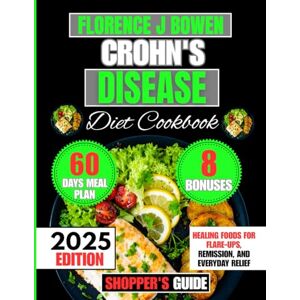 Bowen, Florence J Crohn's Disease Diet Cookbook 2025: Healing Foods for Flare-Ups, Remission, and Everyday Relief (The Beginner’s Healthy Cooking Series by Florence J Bowen) Bowen, Florence J Crohn's Disease Diet Cookbook 2025: Healing Foods for Flare-Ups, Remission, and Everyday Relief (The Beginner’s Healthy Cooking Series by Florence J Bowen)