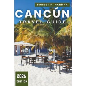 Harman, Forest R. CANCÚN TRAVEL GUIDE 2026: Itineraries, Hidden Gems, Beaches, Cenotes, Mayan Ruins, Local Food, Nightlife, Safety Tips, and Day Trips Across the Yucatán (Local Insight Travel Guides) Harman, Forest R. CANCÚN TRAVEL GUIDE 2026: Itineraries, Hidden Gems, Beaches, Cenotes, Mayan Ruins, Local Food, Nightlife, Safety Tips, and Day Trips Across the Yucatán (Local Insight Travel Guides)