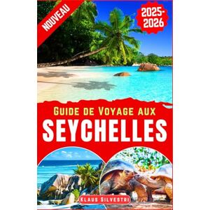 Silvestri, Klaus Guide de Voyage aux Seychelles 2025-2026: Le guide complet pour explorer les principales attractions, activités et points forts culturels des ... de voyage d'initiés (GUIDES DE NOËL FRENCH) Silvestri, Klaus Guide de Voyage aux Seychelles 2025-2026: Le guide complet pour explorer les principales attractions, activités et points forts culturels des ... de voyage d'initiés (GUIDES DE NOËL FRENCH)