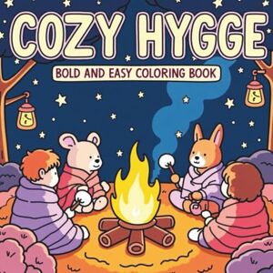 Ahalpara, Mr Khanjan Cozy Hygge: Bold and Easy Coloring Book: A Bold and Easy Hygge Coloring Book for Adults with Over 200 Pages of Cozy Corners, Woodland Moments, and Nature Scenes in 8.25 x 8.25 Inches Ahalpara, Mr Khanjan Cozy Hygge: Bold and Easy Coloring Book: A Bold and Easy Hygge Coloring Book for Adults with Over 200 Pages of Cozy Corners, Woodland Moments, and Nature Scenes in 8.25 x 8.25 Inches