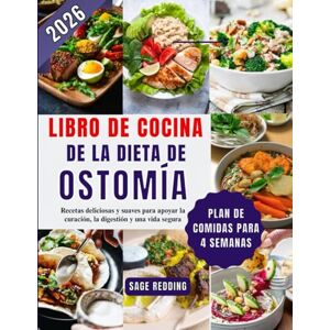 Redding, Sage Libro de cocina de la dieta de ostomía: Recetas deliciosas y suaves para apoyar la curación, la digestión y una vida segura Redding, Sage Libro de cocina de la dieta de ostomía: Recetas deliciosas y suaves para apoyar la curación, la digestión y una vida segura