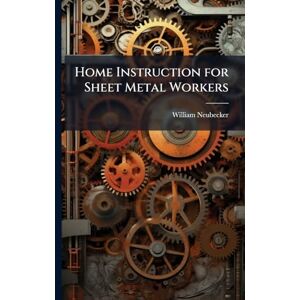 Neubecker, William Home Instruction for Sheet Metal Workers Neubecker, William Home Instruction for Sheet Metal Workers