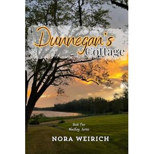 Weirich, Nora Dunnegan's Cottage: MacKay Series Book Two Weirich, Nora Dunnegan's Cottage: MacKay Series Book Two