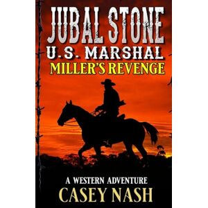 Nash, Casey Jubal Stone: U.S. Marshal: Miller's Revenge: A Western Adventure (A Jubal Stone: U.S. Marshal Western) Nash, Casey Jubal Stone: U.S. Marshal: Miller's Revenge: A Western Adventure (A Jubal Stone: U.S. Marshal Western)