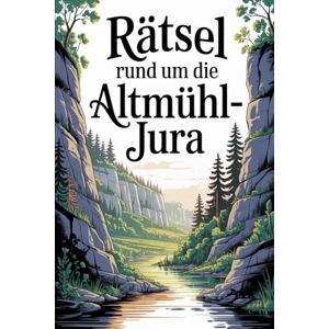 Sorg, Andrea Rätsel rund um die Altmühl-Jura: Das perfekte Geschenk für Altmühl-Jura-Fans – Knobeln, Lernen und Entdecken auf unterhaltsame Weise Sorg, Andrea Rätsel rund um die Altmühl-Jura: Das perfekte Geschenk für Altmühl-Jura-Fans – Knobeln, Lernen und Entdecken auf unterhaltsame Weise