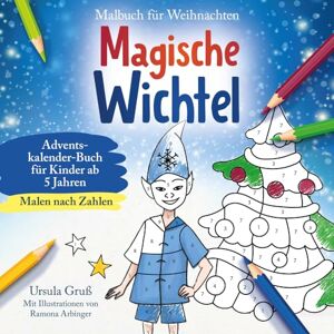 Gruß, Ursula Malbuch für Weihnachten für Kinder ab 5 Jahren MALEN NACH ZAHLEN Magische Wichtel Adventskalender-Buch (Wichtel Flocke) Gruß, Ursula Malbuch für Weihnachten für Kinder ab 5 Jahren MALEN NACH ZAHLEN Magische Wichtel Adventskalender-Buch (Wichtel Flocke)