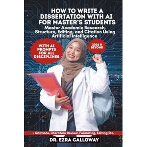 CALLOWAY, DR. EZRA HOW TO WRITE A MASTER’S DISSERTATION: Step-by-Step Guide to Research, Academic Writing, Literature Review, Methodology, Data Analysis, Editing, and ... and MA Students (Academic Thesis Made Easy) CALLOWAY, DR. EZRA HOW TO WRITE A MASTER’S DISSERTATION: Step-by-Step Guide to Research, Academic Writing, Literature Review, Methodology, Data Analysis, Editing, and ... and MA Students (Academic Thesis Made Easy)