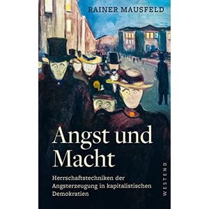 Mausfeld, Rainer Angst und Macht: Herrschaftstechniken der Angsterzeugung in kapitalistischen Demokratien Mausfeld, Rainer Angst und Macht: Herrschaftstechniken der Angsterzeugung in kapitalistischen Demokratien