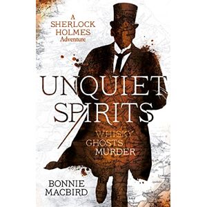 MacBird, Bonnie Unquiet Spirits: Whisky, Ghosts, Murder: Book 2 (A Sherlock Holmes Adventure) MacBird, Bonnie Unquiet Spirits: Whisky, Ghosts, Murder: Book 2 (A Sherlock Holmes Adventure)