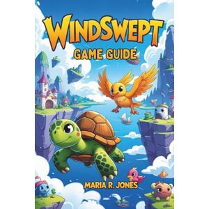 Jones, Maria R. WINDSWEPT GAME GUIDE: Expert Strategies for Beginners and Veterans to Navigate, Conquer, and Excel in Every Aspect of the Epic Adventure Jones, Maria R. WINDSWEPT GAME GUIDE: Expert Strategies for Beginners and Veterans to Navigate, Conquer, and Excel in Every Aspect of the Epic Adventure