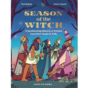 Ralphs, Matt Season of the Witch: A Spellbinding History of Witches and Other Magical Folk Ralphs, Matt Season of the Witch: A Spellbinding History of Witches and Other Magical Folk