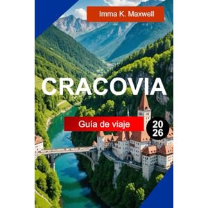 Maxwell, Imma K. Cracovia Guía de viaje 2026: Descubre Cracovia, Polonia, con consejos de expertos, cafés ocultos y maravillas arquitectónicas impresionantes Maxwell, Imma K. Cracovia Guía de viaje 2026: Descubre Cracovia, Polonia, con consejos de expertos, cafés ocultos y maravillas arquitectónicas impresionantes